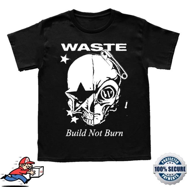 Official Waste Merch Shop Store London Build Not Burn Tee - New Good Shirt
