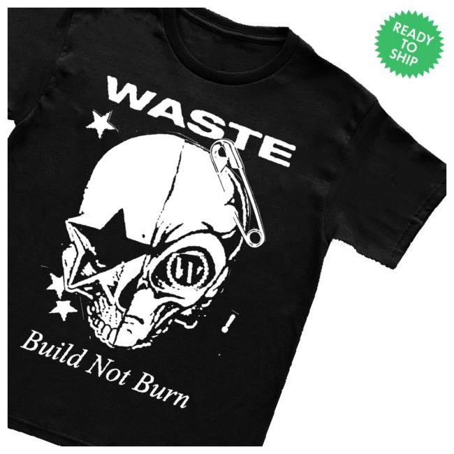 Official Waste Merch Shop Store London Build Not Burn Tee - New Good Shirt