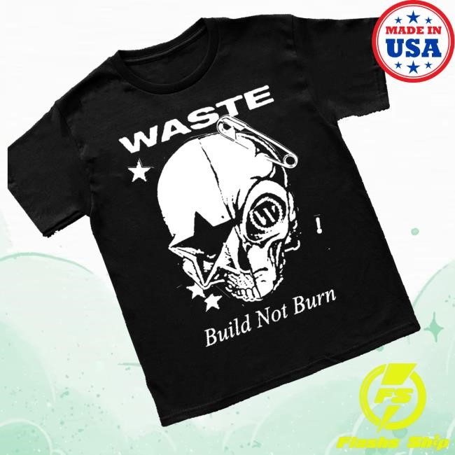 Official Waste Merch Shop Store London Build Not Burn Tee - New Good Shirt
